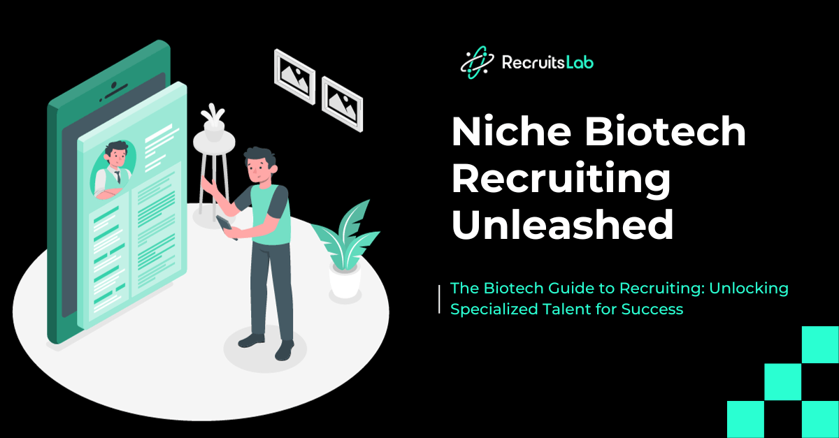 The Biotech Guide to Recruiting: Unlocking Specialized Talent for Success